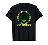 Stay Grounded I Erdung Technik Elektro Elektriker Erde T-Shirt