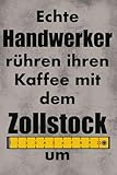 Echte Handwerker rühren ihren Kaffee mit dem Zollstock um - lustiges Geschenk für Männer, Heimwerker und Bastler Buch: 120 Seiten A5 Format kariert | Notizbuch Planer Journal