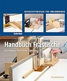 Handbuch Frästische: Grundlagen - Techniken - Eigenbau