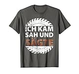 Ich kam, sah und sägte | Schreiner Tischler T-Shirt