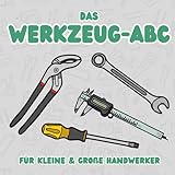 Das Werkzeug-ABC: Für kleine & große Handwerker