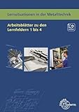 Lernsituationen in der Metalltechnik Arbeitsblätter zu den Lernfeldern 1 bis 4