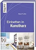 Einbetten in Kunstharz: Techniken – Werkzeuge - Ideen