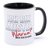 Ich bin Meister Warum? weil ich es kann Tasse Becher Glückwunsch Geschenk bestandene Prüfung Handwerksmeister Ausbildung Meisterprüfung bestanden Meistergeschenk 2024 2025 bestanden Keramik 330 ml