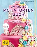 Das große Motivtortenbuch: Beeindruckende Kuchenkunstwerke Schritt für Schritt (GU Backen)