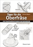 Tipps für die Oberfräse - 150 Zusatzvorrichtungen zum Nachbauen. 450 Detailzeichnungen: Praxiserprobte und kostengünstige Lösungen für die häufigsten Probleme in der Holzverarbeitung