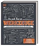 Das große Buch der Werkzeuge: Über 200 Handwerkzeuge im Porträt. Auswahl, Funktion, Verwendung