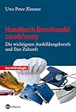 Handbuch Berufswahl 2006 /2007: Die wichtigsten Ausbildungsberufe und ihre Zukunft