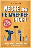 Wecke den Heimwerker in dir! Das do it yourself Heimwerker Buch für dein Zuhause. Selber reparieren, Geld sparen und dabei noch Spaß haben!