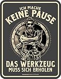 RAHMENLOS Deko Blechschild für den Handwerker: Ich Mache Keine Pause, das Werkzeug muss Sich erholen!