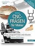 CNC-Fräsen für Maker: Baue, programmiere und steuere deine DIY-Fräse. Unter Einsatz von Shapeoko, GRBL, Fusion 360 und Estlcam (makers DO IT)