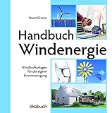 Handbuch Windenergie: Windkraftanlagen für die eigene Stromerzeugung