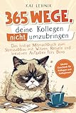 365 Wege, deine Kollegen nicht umzubringen: das lustige Mitmachbuch zum Stressabbau mit Witzen, Rätseln und kreativen Aufgaben fürs Büro | ideales Geschenk für Kolleg*innen