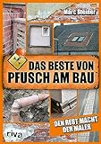 Das Beste von Pfusch am Bau: Den Rest macht der Maler. Das perfekte Geschenk für alle Handwerker, Heimwerker und Fans von DIY